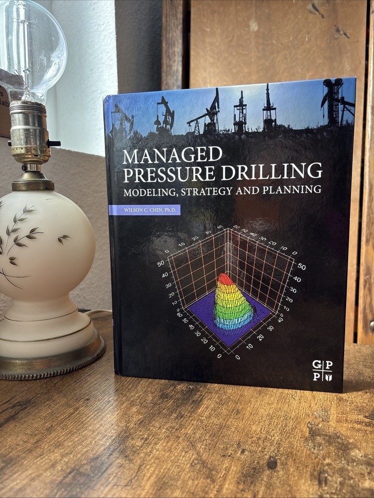 Managed Pressure Drilling : Modeling, Strategy and Planning by Wilson C Chin…