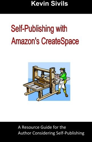 SELF-PUBLISHING WITH AMAZON’S CREATESPACE: A RESOURCE By Kevin Sivils EXCELLENT