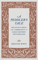A Peddler’s Tale: Religious Exile And Community In Early Modern Switzerland