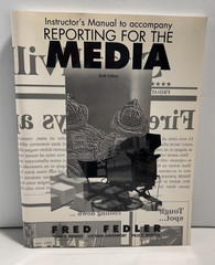 Instructor s Manual to Accompany: Reporting for the Media by Fred Fedler