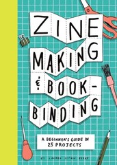 Zine Making and Bookbinding: A Beginner’s Guide in 25 Projects Paperback