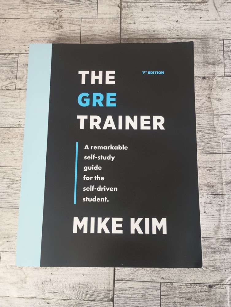 GRE Trainer : A Remarkable Self-Study Guide for the Self-Driven Student by Mike