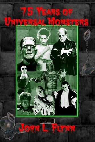 John L Flynn 75 Years of Universal Monsters (Paperback)