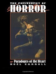 The Philosophy of Horror: Or Paradoxes of the Heart by Noel Carroll