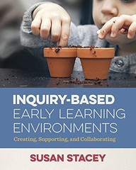 INQUIRY-BASED EARLY LEARNING ENVIRONMENTS: CREATING, By Susan Stacey *BRAND NEW*