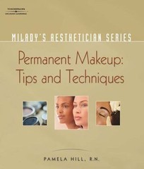 Milady’s Aesthetician Series : Permanent Makeup, Tips and Techniques by…
