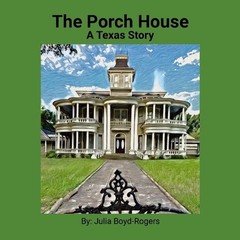 The Porch House: A Texas Story by Julia Boyd-Rogers Paperback Book