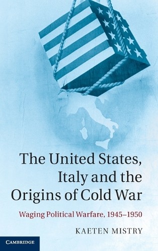 The United States, Italy and the Origins of Cold War by Kaete… – 9781107035089
