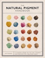 Lucy Mayes The Natural Pigment Handbook (Hardback)