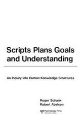 Scripts, Plans, Goals, and Understanding: An Inquiry Into Human Knowledge: New