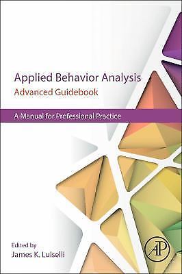 Applied Behavior Analysis Advanced Guidebook : A Manual for Professional…