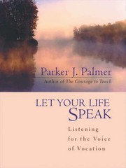 Let Your Life Speak: Listening for the Voice of Vocation