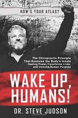 Wake Up, Humans!: The Chiropractic Principle That Restores the Bodyâ??s I – GOOD