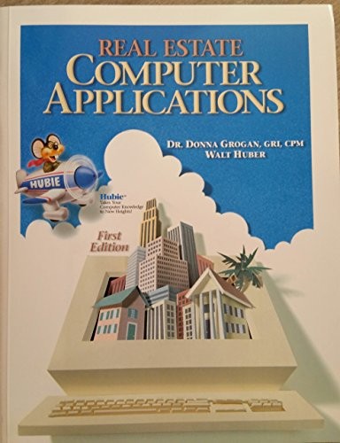 REAL ESTATE COMPUTER APPLICATIONS By Walt Huber Dr. Donna Grogan & Jeffrey