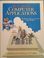REAL ESTATE COMPUTER APPLICATIONS By Walt Huber Dr. Donna Grogan & Jeffrey