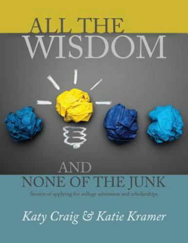 All the Wisdom and None of the Junk: Secrets of Applying for College…