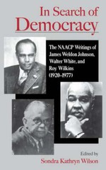 In Search of Democracy: The NAACP Writings of James Weldon Johnson, Walter White