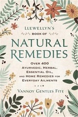 Llewellyn’s Book of Natural Remedies: Over 400 Ayurvedic, Herbal, Essential Oil,