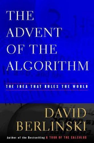 Advent of the Algorithm : The Idea That Rules the World by David Berlinski…