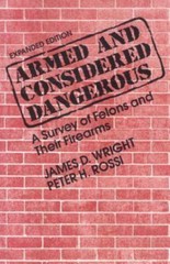 Armed and Considered Dangerous: A Survey of Felons and Their Firearms (Social…