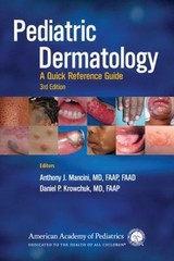 Pediatric Dermatology : A Quick Reference Guide by Anthony Mancini (2016, Trade