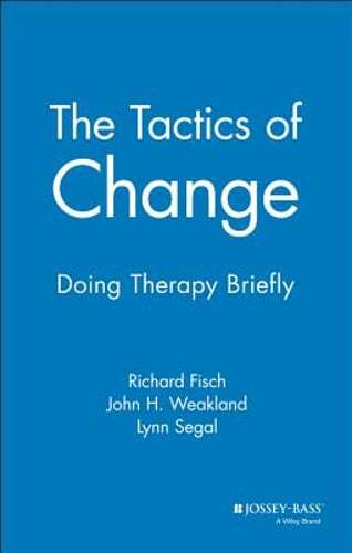 The Tactics of Change: Doing Therapy Briefly by Richard Fisch: Used