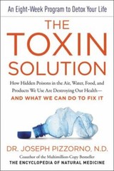 The Toxin Solution: How Hidden Poisons in the Air, Water, Food, and Products We