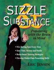 Sizzle and Substance : Presenting with the Brain in Mind by Eric P. Jensen…