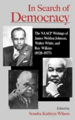 In Search of Democracy : The Naacp Writings of James Weldon Johnson, Walter W…