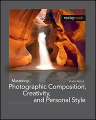 Mastering Photographic Composition, Creativity, and Personal Styl