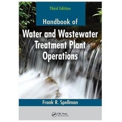 Handbook of Water and Wastewater Treatment Plant Operations by Frank R. Spellman