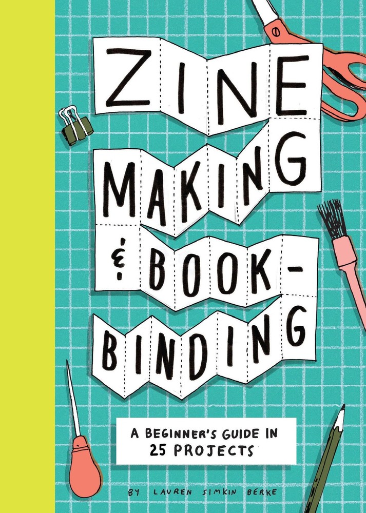 Zine Making and Bookbinding: A Beginner’s Guide in 25 Projects by Berke