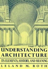 Understanding Architecture: Its Elements, History, And Meaning by Leland Roth