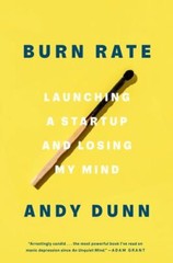 Burn Rate: Launching a Startup and Losing My Mind by Dunn, Andy
