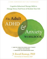 The Adult ADHD and Anxiety Workbook: Cognitive Behavioral Therapy Skills to …