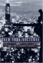 NEW YORK NOCTURNE: THE CITY AFTER DARK IN LITERATURE, By William Chapman Sharpe
