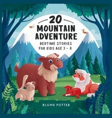 20 Mountain Adventure Bedtime Stories For Kids Age 3 – 8 by Blume Potter Hardcov