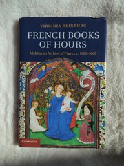 Virginia Reinburg French Book of Hours Making an Archive of Prayer HC DJ 2012