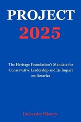 Project 2025: The Heritage Foundation’s Mandate for Conservative Leadership and