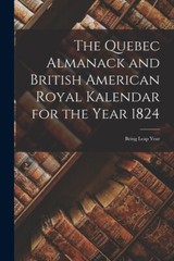 The Quebec Almanack And British American Royal Kalendar For The Year 1824 […