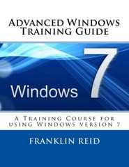 Advanced Windows 7 Training Guide: A Training Course For Those Who Want To …