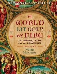 World Lit Only by Fire : The Medieval Mind and the Renaissance-Portrait of an…