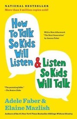 How to Talk So Kids Will Listen and Listen by Adele Faber and Elaine Mazlish