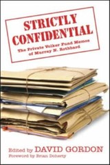 Strictly Confidential: The Private Volker Fund Memos of Murray N. Rothbard