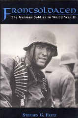 Frontsoldaten The German Soldier in World War II by Stephen Fritz