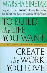 To Build the Life You Want, Create the Wo- paperback, 0312141416, Marsha Sinetar