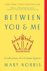 Between You & Me: Confessions of a Comma Que- 0393352145, paperback, Mary Norris