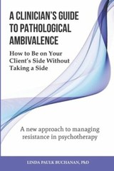A Clinician’s Guide to Pathological Ambivalence: How to Be on Your Client’s Side