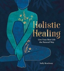Holistic Healing: Live Your Best Life the Natural Way by Sally Brockway: New