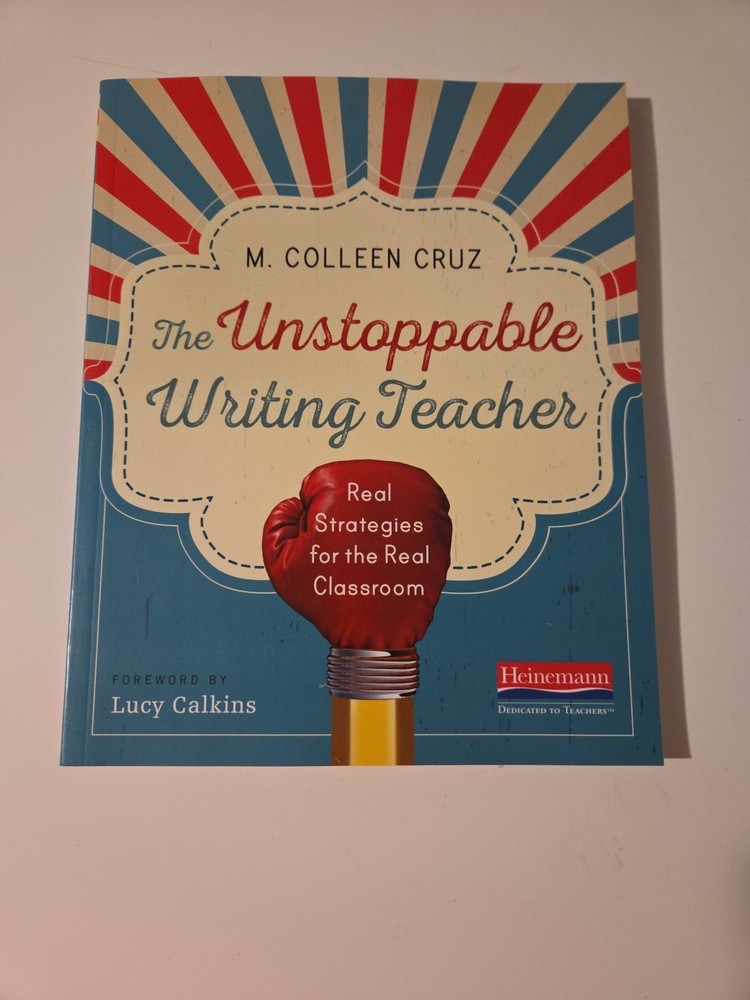 Unstoppable Writing Teacher : Real Strategies for the Real Classroom by M….